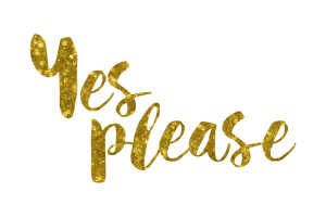 Yes Please Gold Foil Text